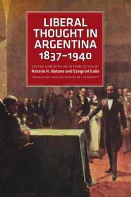 Liberal Thought in Argentina, 1837–1940 - Группа авторов 