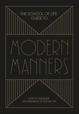 The School of Life Guide to Modern Manners - The School of Life 