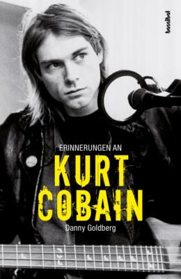 Erinnerungen an Kurt Cobain - Danny Goldberg M. 