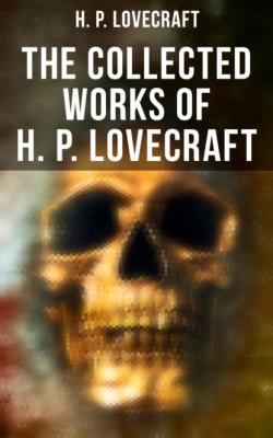 The Collected Works of H. P. Lovecraft - H. P. Lovecraft 