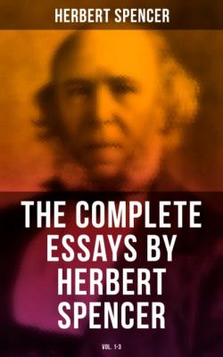 The Complete Essays by Herbert Spencer (Vol. 1-3) - Spencer Herbert 