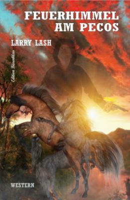 Feuerhimmel am Pecos - Larry Lash 