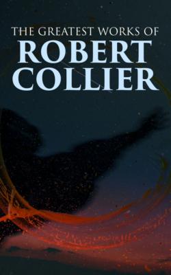 The Greatest Works of Robert Collier - Robert Collier 