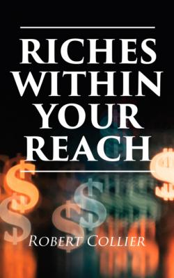 Riches Within Your Reach - Robert Collier 