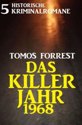 Das Killerjahr 1968: 5 historische Kriminalromane - Tomos Forrest 