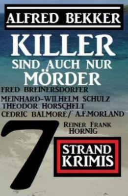 Killer sind auch nur Mörder: 7 Strand Krimis - A. F. Morland 