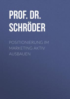 Positionierung im Marketing aktiv ausbauen - Prof. Dr. Harry Schröder MCC Marketing Management eBooks