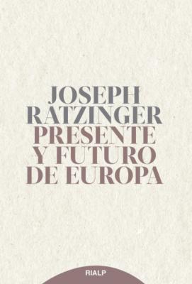Presente y futuro de Europa - Joseph  Ratzinger Fuera de Colección