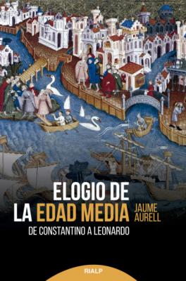 Elogio de la edad media - Jaume Aurell i Cardona Historia