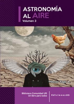Astronomía al aire III - Héctor Rago Biblioteca Comunidad UIS. Un libro para todos