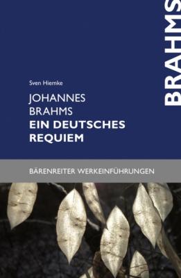 Johannes Brahms. Ein deutsches Requiem - Sven Hiemke Bärenreiter-Werkeinführungen