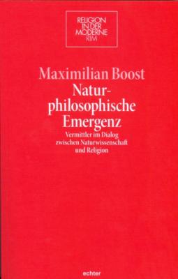 Naturphilosophische Emergenz - Maximilian Boost Religion in der Moderne