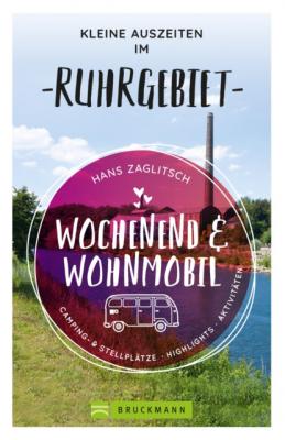 Wochenend und Wohnmobil - Kleine Auszeiten im Ruhrgebiet - Hans Zaglitsch 