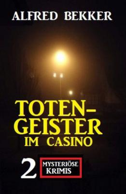 Totengeister im Casino: Zwei mysteriöse Krimis - Alfred Bekker 