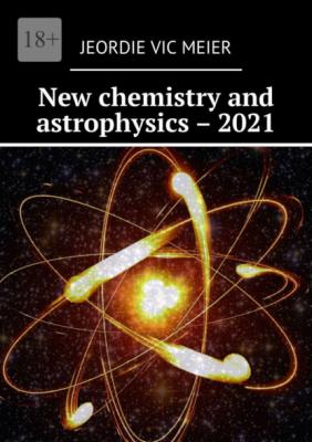 New chemistry and astrophysics – 2021 - Jeordie Vic Meier 