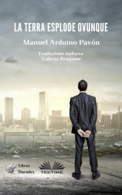 La Terra Esplode Ovunque - Manuel Arduino Pavón 