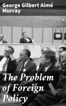 The Problem of Foreign Policy - George Gilbert Aimé Murray 