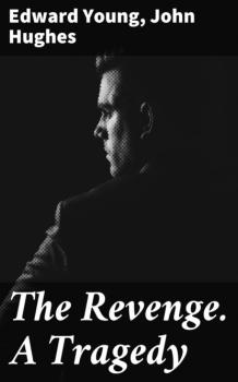 The Revenge. A Tragedy - Edward Young 