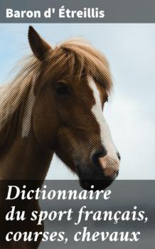 Dictionnaire du sport français, courses, chevaux - Baron d' Étreillis 