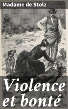 Violence et bonté - Madame de Stolz 