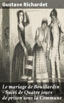 Le mariage de Bouillardin - Suivi de Quatre jours de prison sous la Commune - Gustave Richardet 