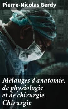 Mélanges d'anatomie, de physiologie et de chirurgie. Chirurgie - Pierre-Nicolas Gerdy 