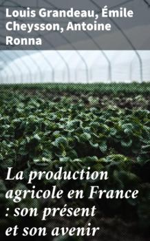 La production agricole en France : son présent et son avenir - Louis Grandeau 