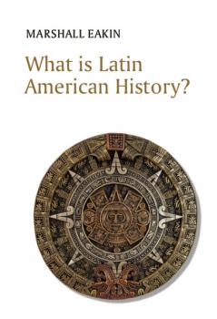 What is Latin American History? - Marshall Eakin 