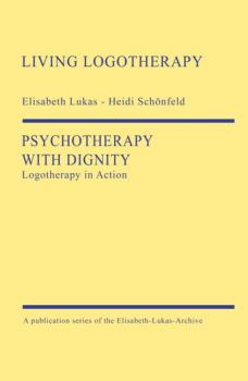 Psychotherapy with Dignity - Elisabeth Lukas Living Logotherapy