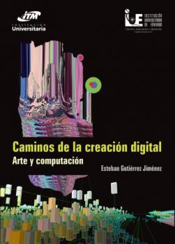 Caminos de la creación digital - Esteban Gutiérrez Jiménez 