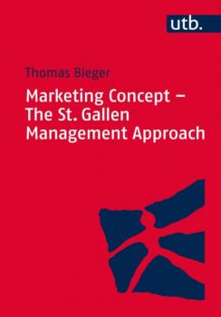 Marketing Concept - The St. Gallen Management Approach - Thomas Bieger 