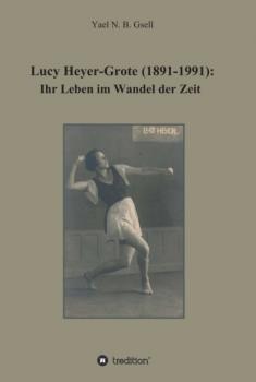Lucy Heyer-Grote (1891-1991): - Yael Naomi Berit Gsell 