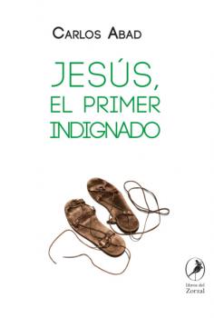 Jesús, el primer indignado - Carlos Abad 