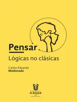 Pensar: lógicas no clásicas - Carlos Maldonado CIENCIAS