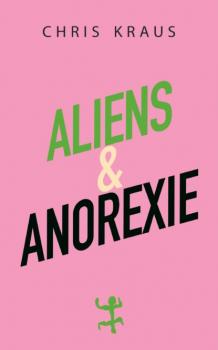 Aliens & Anorexie - Chris Kraus 