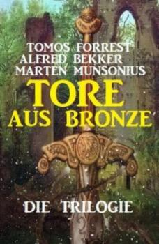 Tore aus Bronze – Die Trilogie - Alfred Bekker 