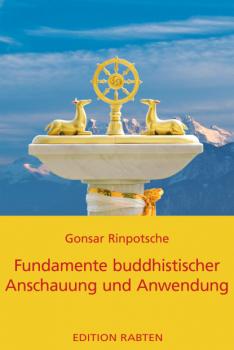 Fundamente buddhistischer Anschauung und Anwendung - Rinpotsche Gonsar 