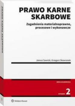 Prawo karne skarbowe. Zagadnienia materialnoprawne, procesowe i wykonawcze - Grzegorz Skowronek Akademicka. Prawo