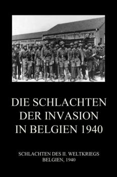 Die Schlachten der Invasion in Belgien 1940 - Группа авторов Schlachten des II. Weltkriegs (Digital)