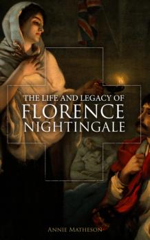 The Life and Legacy of Florence Nightingale - Annie Matheson 