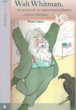 Walt Whitman, un poeta de la supremacía blanca contra México - Pedro Castro Pública Ensayo
