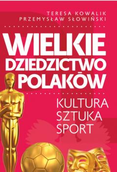 Wielkie dziedzictwo Polaków - Przemysław Słowiński Co Polacy dali światu
