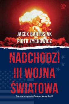Nadchodzi III wojna światowa - Jacek Bartosiak Historia
