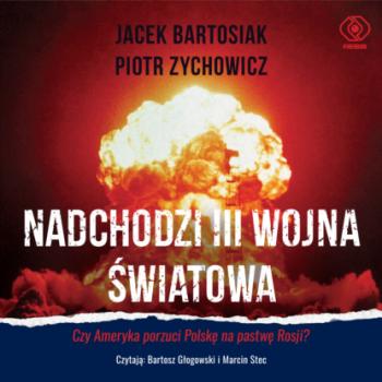 Nadchodzi III wojna światowa - Jacek Bartosiak Historia