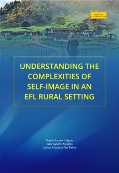 Understanding the Complexities of Self-Image in an EFL Rural Setting - Bertha Ramos Holguín Investigación