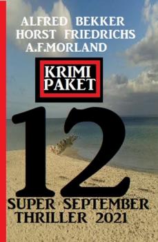  Krimi Paket 12 Super September Thriller 2021 - A. F. Morland 