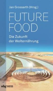 Future Food - Die Zukunft der Welternährung - Группа авторов 