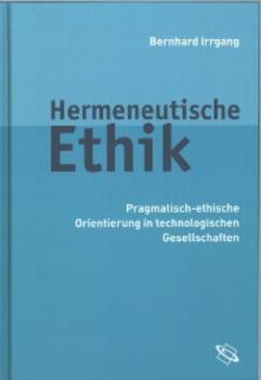 Hermeneutische Ethik - Bernhard Irrgang 
