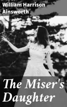 The Miser's Daughter - William Harrison Ainsworth 