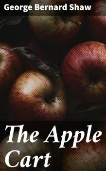 The Apple Cart - GEORGE BERNARD SHAW 